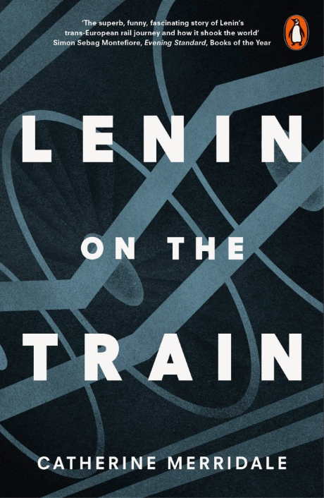 London. Penguin Books. Lenin on the Train, by Catherine Merridale. 2017-04-05